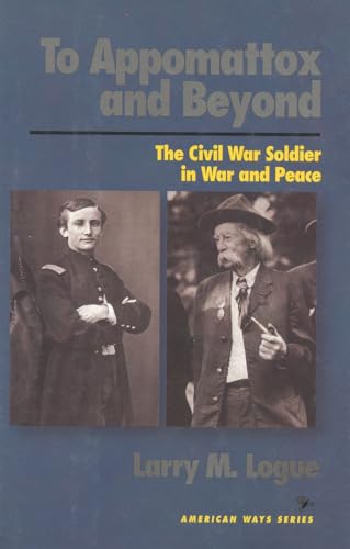 cover image To Appomattox and Beyond: The Civil War Soldier in War and Peace