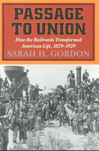 cover image Passage to Union: How the Railroads Tranformed American Life 1829-1929