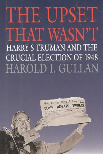 cover image The Upset That Wasn't: Harry S. Truman and the Crucial Election of 1948