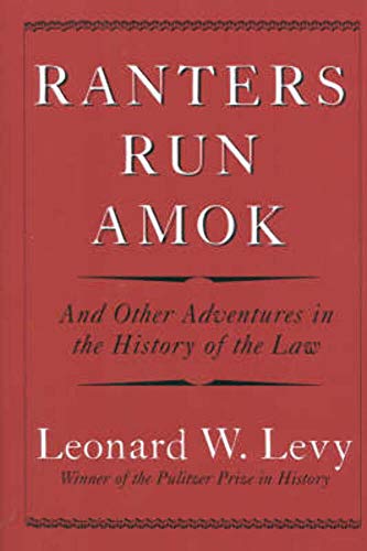 cover image Ranters Run Amok: And Other Adventures in the History of the Law