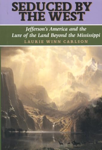 cover image SEDUCED BY THE WEST: Jefferson's America and the Lure of the Land Beyond the Mississippi