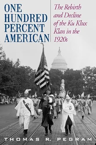cover image One Hundred Percent American: The Rebirth and Decline of the Ku Klux Klan in the 1920s