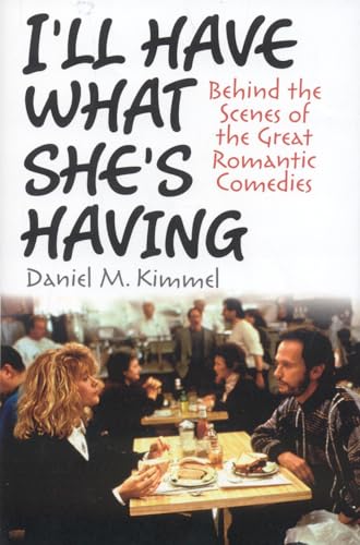 cover image I'll Have What She's Having: Behind the Scenes of the Great Romantic Comedies