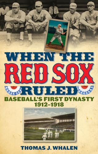 cover image When the Red Sox Ruled: Baseball's First Dynasty, 1912-1918