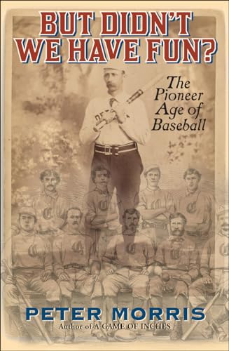 cover image But Didn’t We Have Fun? An Informal History of Baseball’s Pioneer Era, 1843–1870