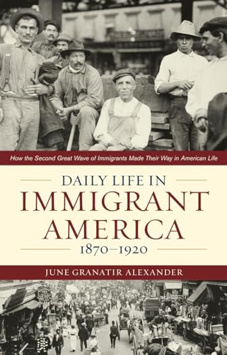 cover image Daily Life in Immigrant America, 1870-1920: How the Second Great Wave of Immigrants Made Their Way in America
