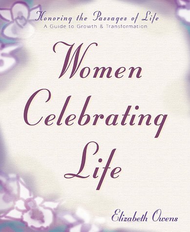 cover image Women Celebrating Life: Honoring the Passages of Life: A Guide to Growth & Transformation