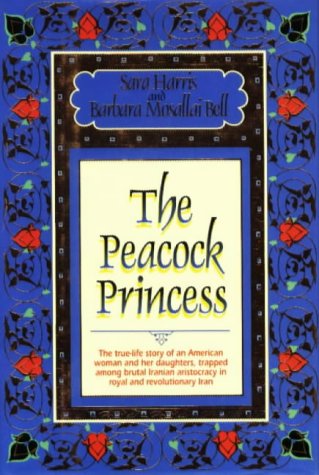 cover image The Peacock Princess: The Saga of an American Woman Held Captive by a Brutal Royal Family in Revolutionary Iran