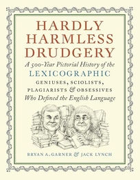 Hardly Harmless Drudgery: A 500-Year Pictorial History of the Lexicographic Geniuses