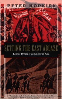 Setting the East Ablaze: Lenins Dream of an Empire in Asia