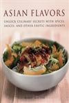cover image Asian Flavors: Unlock Culinary Secrets with Spices, Sauces and Other Exotic Ingredients