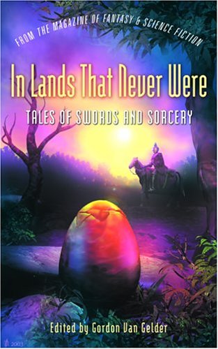 cover image In Lands That Never Were: Tales of Swords and Sorcery from the Magazine of Fantasy & Science Fiction