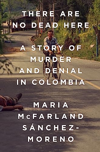 cover image There Are No Dead Here: A Story of Murder and Denial in Colombia
