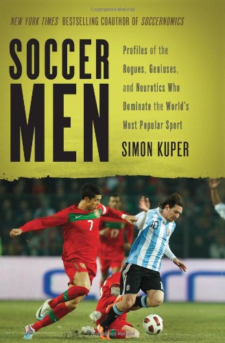 cover image Soccer Men: 
Profiles of the Rogues, Geniuses, and Neurotics Who Dominate the World’s Most Popular Sport