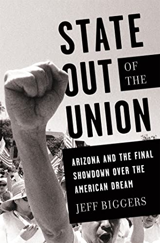 cover image State Out of the Union: 
Arizona and the Final Showdown over the American Dream