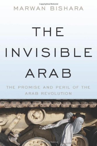 cover image The Invisible Arab: The Promise and Peril of the Arab Revolutions