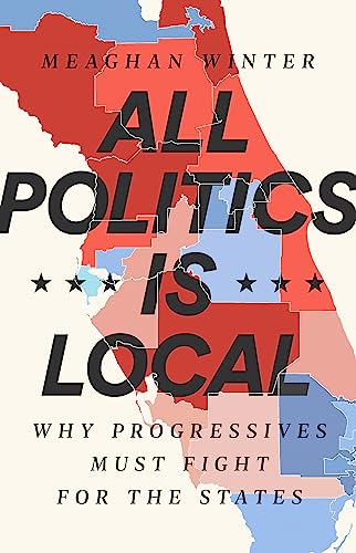 cover image All Politics Is Local: Why Progressives Must Fight for the States