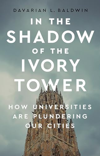 cover image In the Shadow of the Ivory Tower: How Universities are Plundering Our Cities