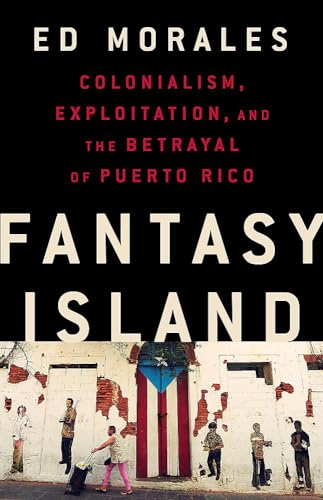 cover image  Fantasy Island: Colonialism, Exploitation, and the Betrayal of Puerto Rico