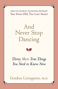 And Never Stop Dancing: Thirty More True Things You Need to Know Now