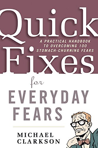cover image Quick Fixes for Everyday Fears: A Practical Handbook to Overcoming 100 Stomach-Churning Fears