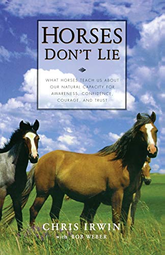 cover image HORSES DON'T LIE: What Horses Teach Us About Our Natural Capacity for Awareness, Confidence, Courage, and Trust