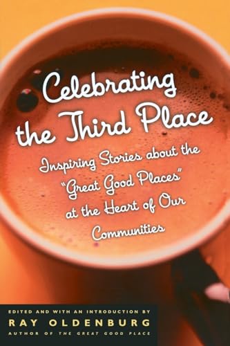 cover image CELEBRATING THE THIRD PLACE: Inspiring Stories about the "Great Good Places" at the Heart of Our Communities