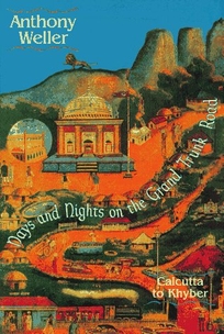 Days and Nights on the Grand Trunk Road: Calcutta to Khyber