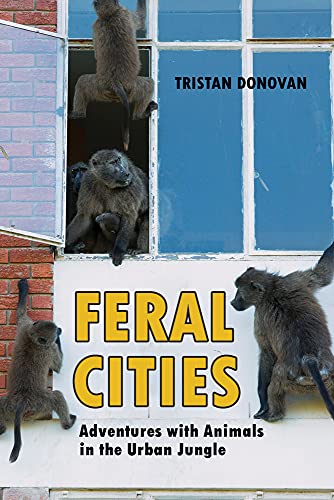 cover image Feral Cities: Adventures with Animals in the Urban Jungle