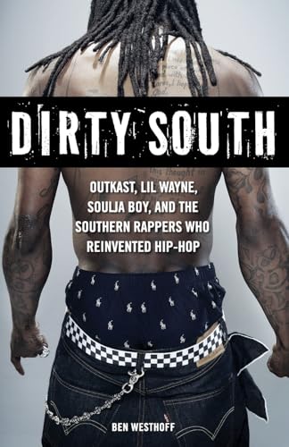 cover image Dirty South: OutKast, Lil Wayne, Soulja Boy, and the Southern Rappers Who Reinvented Hip Hop
