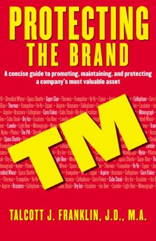 cover image PROTECTING THE BRAND: A Concise Guide to Promoting, Maintaining, and Defending a Company's Most Valuable Asset