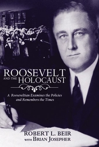 Roosevelt and the Holocaust: A Rooseveltian Examines the Policies and Remembers the Times