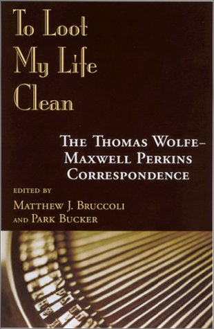 cover image To Loot My Life Clean: The Thomas Wolfe-Maxwell Perkins Correspondence
