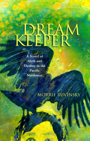 cover image Dream Keeper: A Novel of Myth and Destiny in the Pacific Northwest