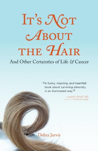 cover image It's Not About the Hair: And Other Certainties of Life and Cancer