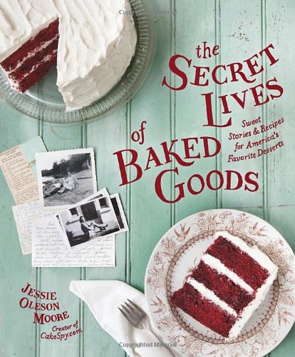 cover image The Secret Lives of Baked Goods: Sweet Stories & Recipes for America's Favorite Desserts