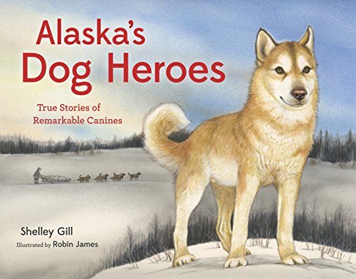 cover image Alaska’s Dog Heroes: True Stories of Remarkable Canines