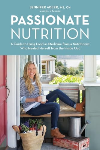 cover image Passionate Nutrition: A Guide to Using Food as Medicine from a Nutritionist Who Healed Herself from the Inside Out