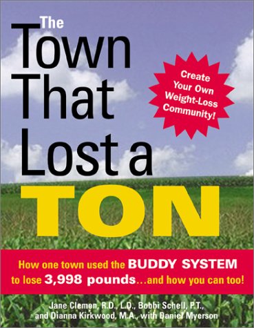 cover image THE TOWN THAT LOST A TON: How One Town Used the Buddy System to Lose 3,998 Pounds... and How You Can Too!
