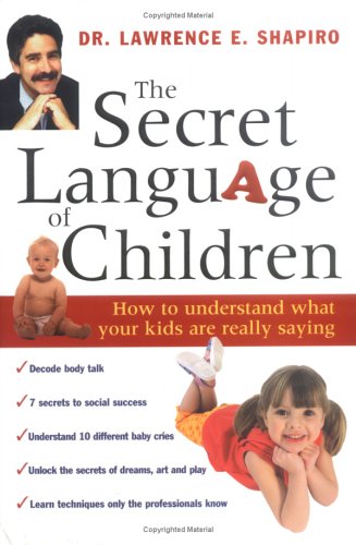 cover image THE SECRET LANGUAGE OF CHILDREN: How to Understand What Your Kids Are Really Saying
