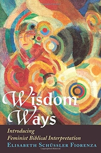 WISDOM WAYS: Introducing Feminist Biblical Interpretation