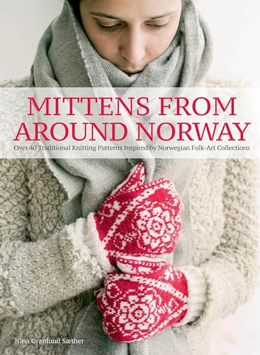 cover image Mittens from Around Norway: Over 40 Traditional Knitting Patterns Inspired by Folk-Art Collections