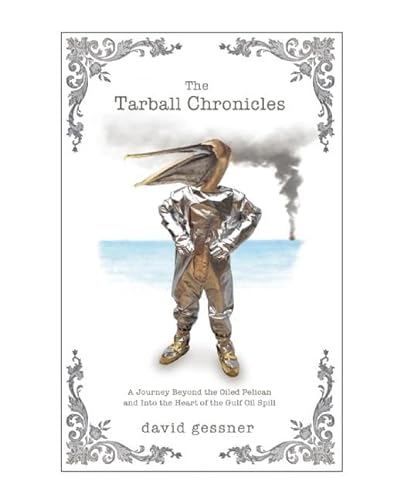 cover image The Tarball Chronicles: A Journey Beyond the Oiled Pelican and Into the Heart of the Gulf Oil Spill