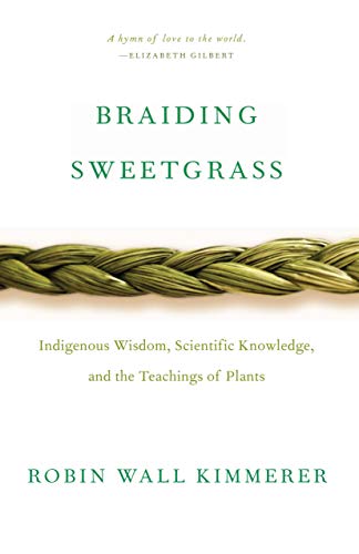 cover image Braiding Sweetgrass: Indigenous Wisdom, Scientific Knowledge, and the Teachings of Plants 