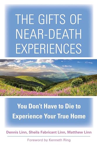 cover image The Gifts of Near-Death Experiences: You Don't Have to Die to Experience Your True Home