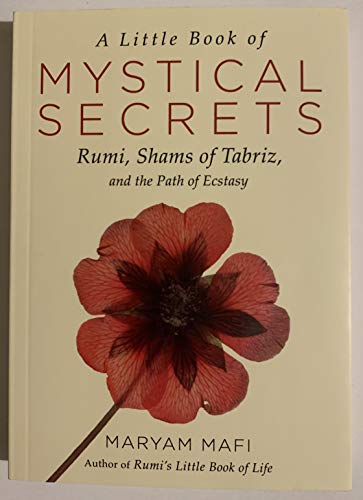 cover image A Little Book of Mystical Secrets: Rumi, Shams of Tabriz, and the Path of Ecstasy