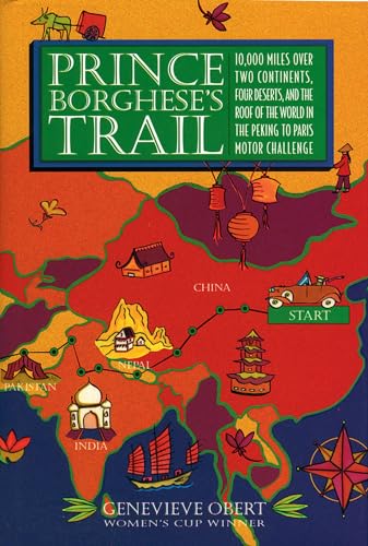 cover image Prince Borghese's Trail: 10,000 Miles Over Two Continents, Four Deserts, and the Roof of the World in the Peking to Paris Motor Challenge