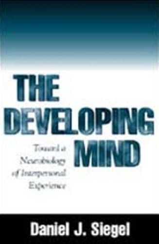 cover image The Developing Mind: How Relationships and the Brain Interact to Shape Who We Are
