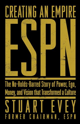 cover image CREATING AN EMPIRE: ESPN—The No-Holds-Barred Story of Power, Ego, Money and Vision That Transformed a Culture