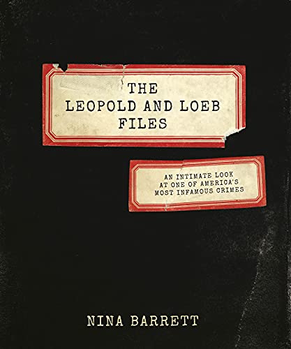 cover image The Leopold and Loeb Files: An Intimate Look at One of America’s Most Infamous Crimes